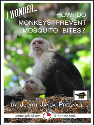 cover image of I Wonder... How Do Monkeys Prevent Mosquito Bites? a 15-Minute Book, Educational Version